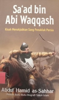 Image of Sa'ad Bin Abi Waqqash Kisah Menakjubkan Sang Penakluk Persia